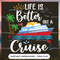 Life Is Better On A Cruise - Cruise Gifts_1.jpg