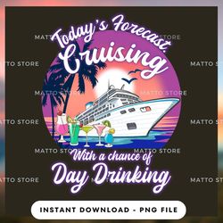 outdoor lover png design - today's forecast cruising with a chance of day drinking - cruise gifts - instant download