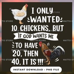 outdoor lover png design - i only wanted 10 chickens but if god wants me to have 20 then 40 - it is - farm gifts - inst