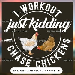 outdoor lover png design - i workout just kidding i chase chickens - farm gifts - instant download