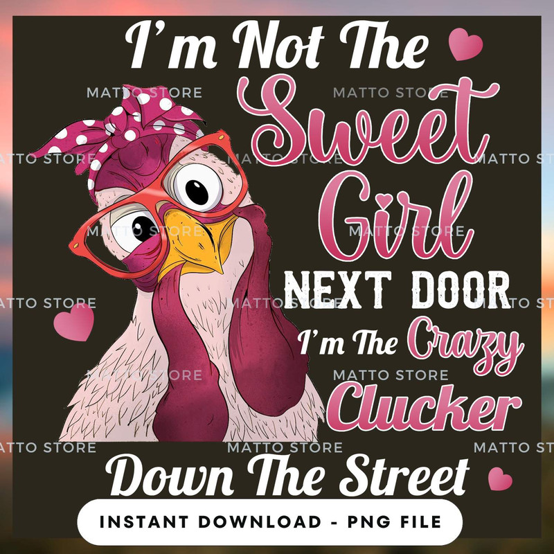 I'm Not The Sweet Girl Next Door I'm The Crazy Clucker Down The Street - Farm Gifts.jpg