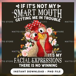 outdoor lover png design - if it's not my smart mouth getting me in trouble it's my facial expressions there is no winni