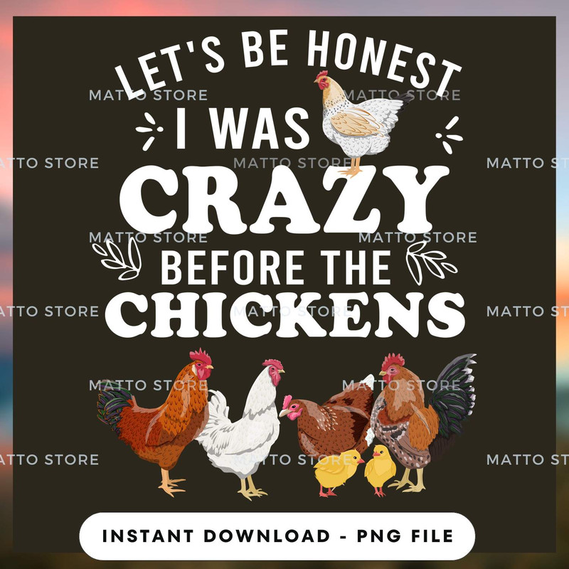 Let's Be Honest I Was Crazy Before The Chickens - Farm Gifts.jpg