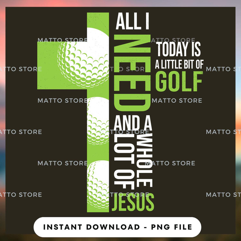All I Need Today Is A Little Bit Of Golf And A Whole Lot Of Jesus - Golf Gifts.jpg