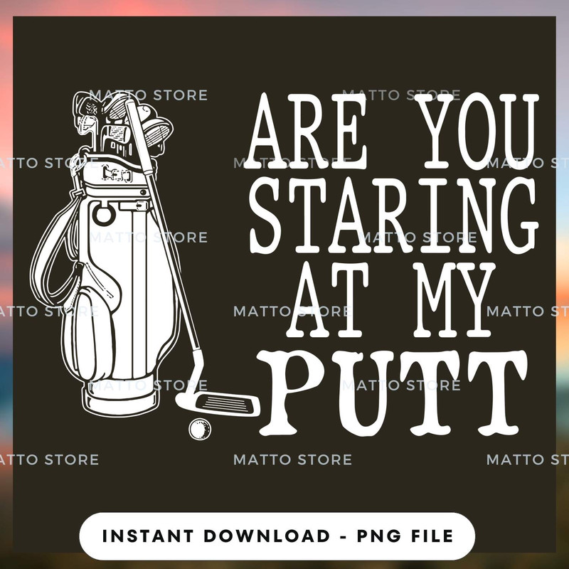 Are You Staring My Putt - Love Golf.jpg
