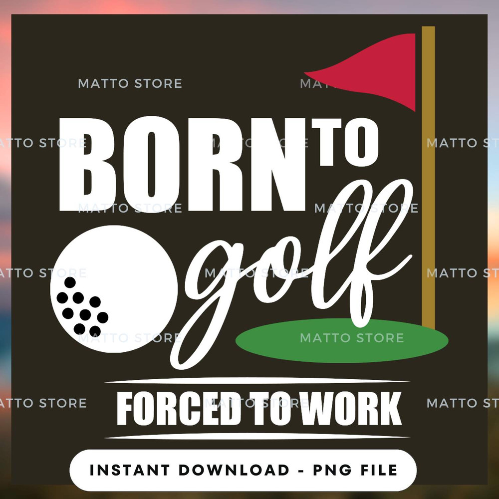Born To Golf - Forced To Work - Love Golf.jpg