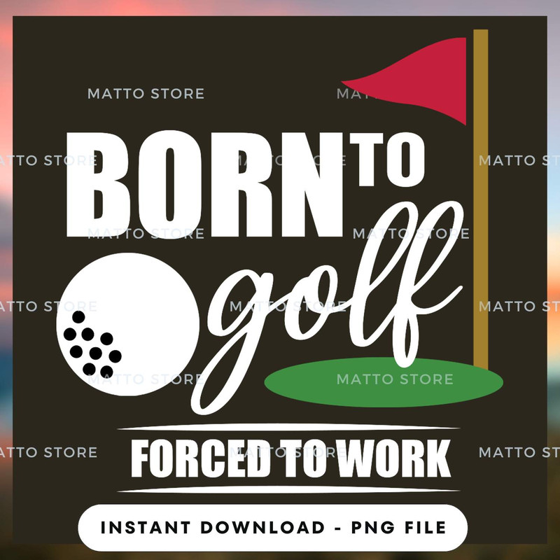 Born To Golf - Forced To Work - Love Golf.jpg