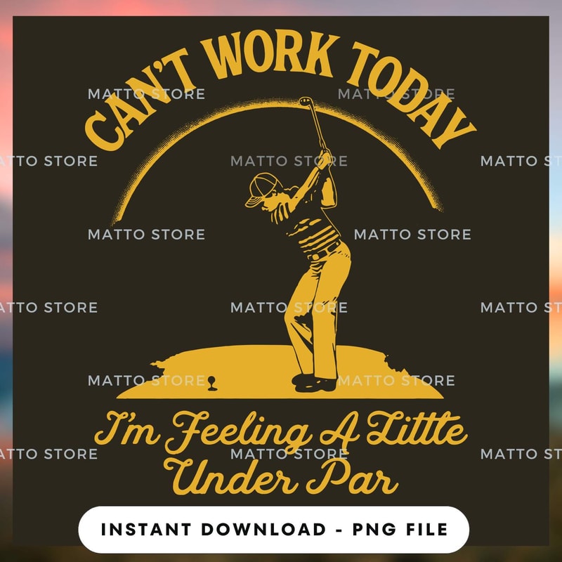 Can't Work Today - I'm Feeling A Little Under Par.jpg