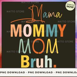 digital png file - mama mommy mom bruh  png download, png file, printable png, instant download