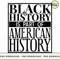 digital png file - black history is american history png download, png file, printable png, instant download