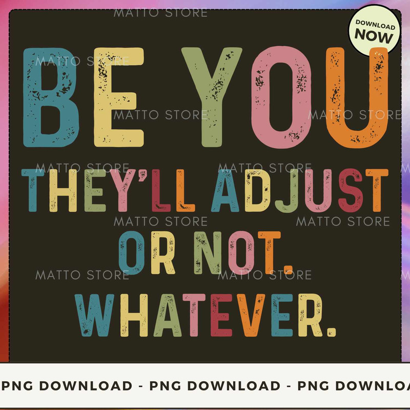 Be You They'll Adjust Or Not. Whatever.jpg