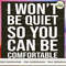 I Won't Be Quiet So You Can Be Comfortable_1.jpg