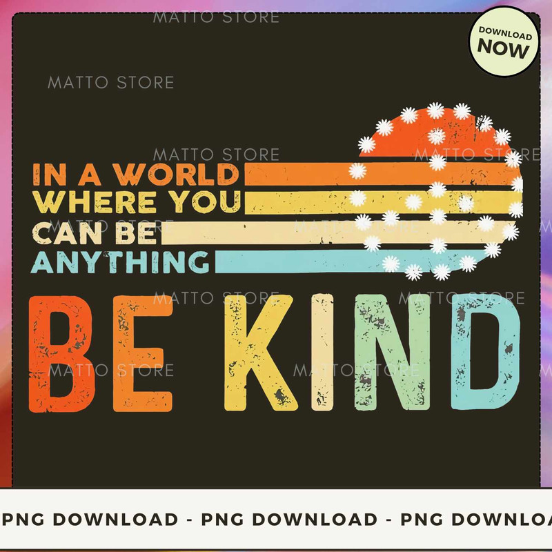 In A World Where You Can Be Anything Be Kind_2.jpg