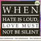 When Hate Is Loud Love Must Not Be Silent.jpg
