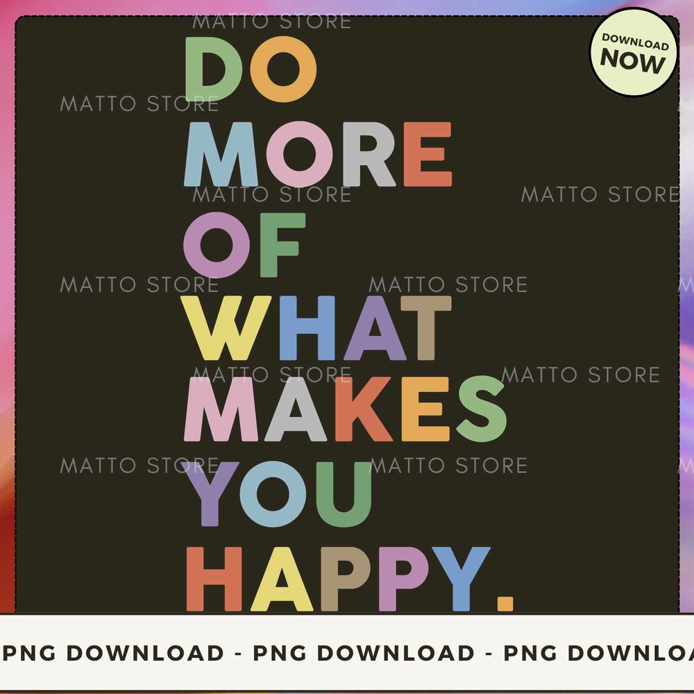 Do more of what makes you happy.jpg