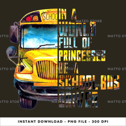 ina world full of princesses be a school bus driver digital png file, instant download, png download