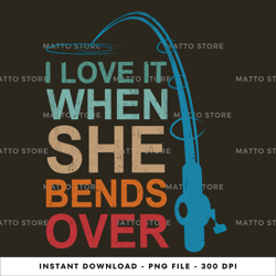 i love it when she bends over digital png file, instant download, png download