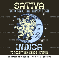 sativa to change the things i can , indica to accept the things i cannot digital png file, instant download, png downl 2