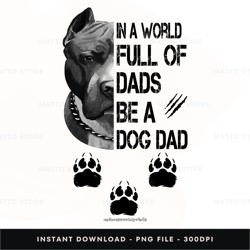 in a world full of dads be a dog dad digital png file, instant download, png download