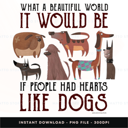 what a beautiful world it would be if people had hearts like dogs digital png file, instant download, png download 174