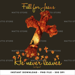 fall for jesus, he never leaves faith-of-god, tshirt digital png file, png download