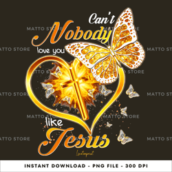 can't nobody love you like jesus faith-of-god, tshirt digital png file, png download