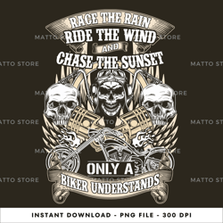 motorcycle - race the rain ride the wind and chase the sunset only a biker understands digital png file, png download