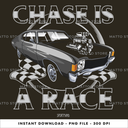 chase is a race drag racing, racing, sports, t-shirt digital png file, png download