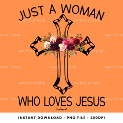 just a woman who loves jesus faith-of-god, tshirt digital png file, png download