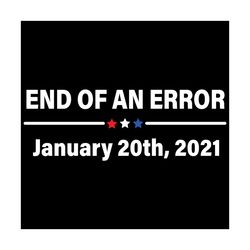 end of an error january 20th 2021 svg, trending svg, biden svg, end of an error svg, january 20th 2021 svg, 2021 svg, ha