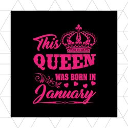this queen was born in january svg, birthday svg, queen svg, january svg, was born in january svg, birthday gift svg, ha
