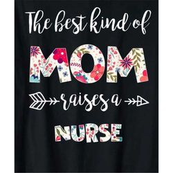 the best kind of mom raises a nurse svg, mothers day svg, mom svg, best mom svg, best kind of mom svg, nurses mom svg, r