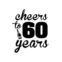 cheers to 60 years svg, birthday svg, cheers svg, 60 years svg, birthday gift svg, happy birthday svg, birthday girl svg
