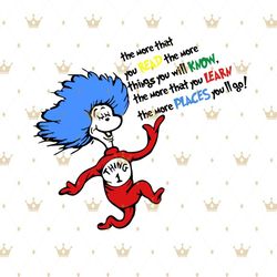 the more that you read the more things you will know svg, dr seuss svg, thing 1 dr seuss, miss thing svg, dr seuss, dr s