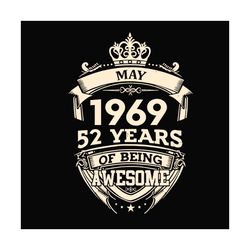 may 1969 52 years of being awesome svg, birthday svg, happy birthday svg, born in 1969 svg, born in may svg, 52th birthd
