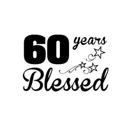 60 years blessed svg, birthday svg, 60 years svg, blessed svg, star svg, birthday gift svg, happy birthday svg, birthday