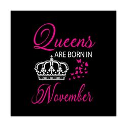 queens are born in november svg, birthday svg, queen svg, crown svg, november svg, birthday gift svg, happy birthday svg