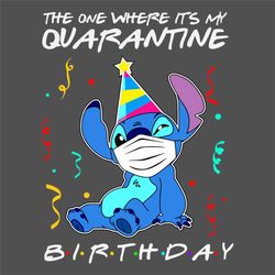 the one where its my quarantine stitch birthday party disney svg, trending svg, stitch svg, happy birthday stitch svg, b