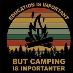education is important but camping is not importanter svg,camping svg,adventure svg,camping shirt svg,travel svg,vintage