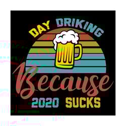 day drinking because 2020 sucks svg, trending svg, drinking svg, 2020 sucks svg, quarantine svg, bachelor party svg, ins