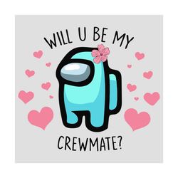 will u be my crewmate svg, valentine svg, among us svg, among us game, crewmates svg, among us meme , impostor svg, impo