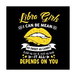 libra girls i can be mean as sweet as candy svg, birthday svg, libra girl svg, libra birthday, libra svg, sweet as candy