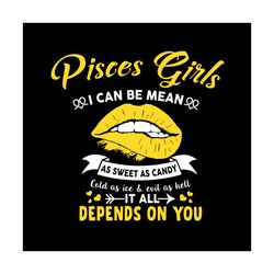 pisces girls i can be mean as sweet as candy svg, birthday svg, pisces girl svg, pisces birthday, pisces svg, sweet as c