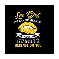 leo girls i can be mean as sweet as candy svg, birthday svg, leo girl svg, leo birthday svg, leo svg, sweet as candy, go