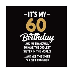 its my 60th birthday svg, birthday svg, 60th birthday svg, 60 years old svg, 60 birthday svg, birthday gifts, gift from