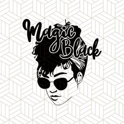 magic black svg, melanin svg, afro girl svg, black girl svg, beautiful svg