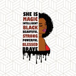 she is magic intelligent black beautiful strong powerful blessed brave svg