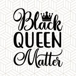 black queen matter svg, melanin svg, afro girl svg, black girl svg, beautiful svg
