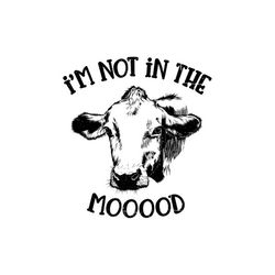 i am not in the mood cow farm svg
