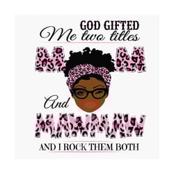 god gifted me two titles mom and mawmaw svg, mothers day svg, black mom svg, black mawmaw svg, mom mawmaw svg, mom and m